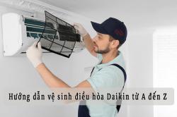Hướng dẫn vệ sinh điều hòa Daikin từ A đến Z